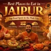 Best places to eat in Jaipur featuring traditional Rajasthani food like dal baati churma and laal maas with city view